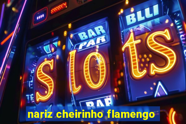 nariz cheirinho flamengo